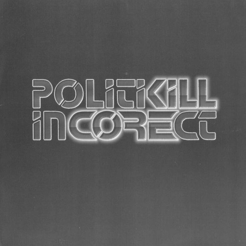 Politikill Incorect - Politikill Incorect