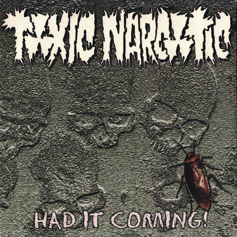 Toxic Narcotic - Had It Coming!