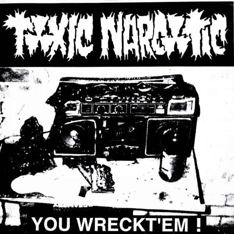 Toxic Narcotic - You Wreckt'em !